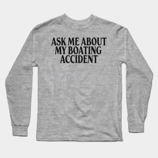 Meme T-Shirt "ask me about my boating accident", Oddly Specific Shirt, Gen Z Shirt Long Sleeve T-Shirt